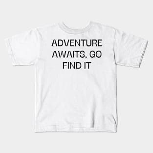 Adventure awaits, go find it Kids T-Shirt